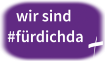wir sind #fürdichda